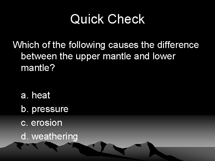 Quick Check Which of the following causes the difference between the upper mantle and