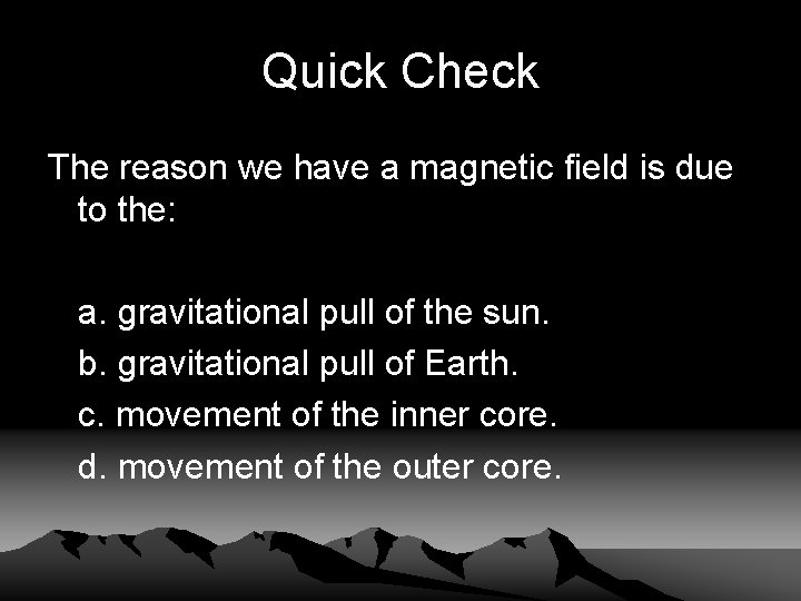 Quick Check The reason we have a magnetic field is due to the: a.