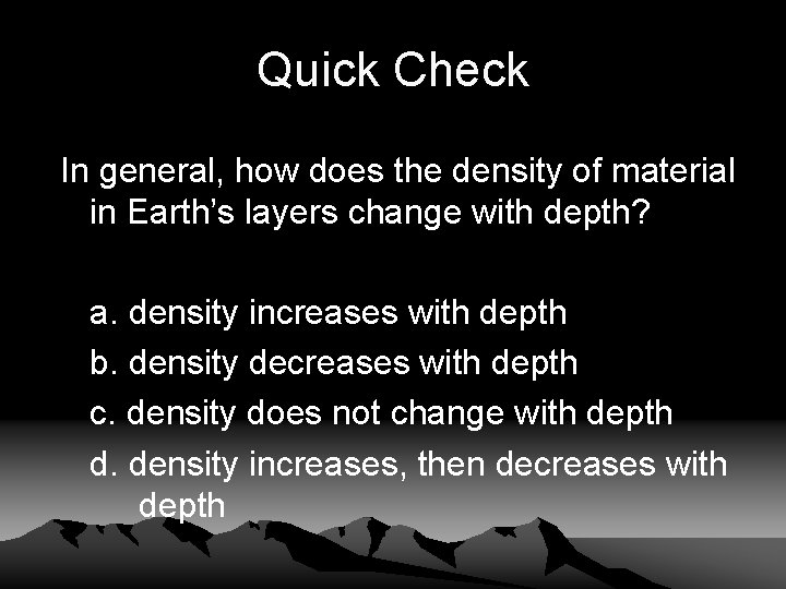 Quick Check In general, how does the density of material in Earth’s layers change