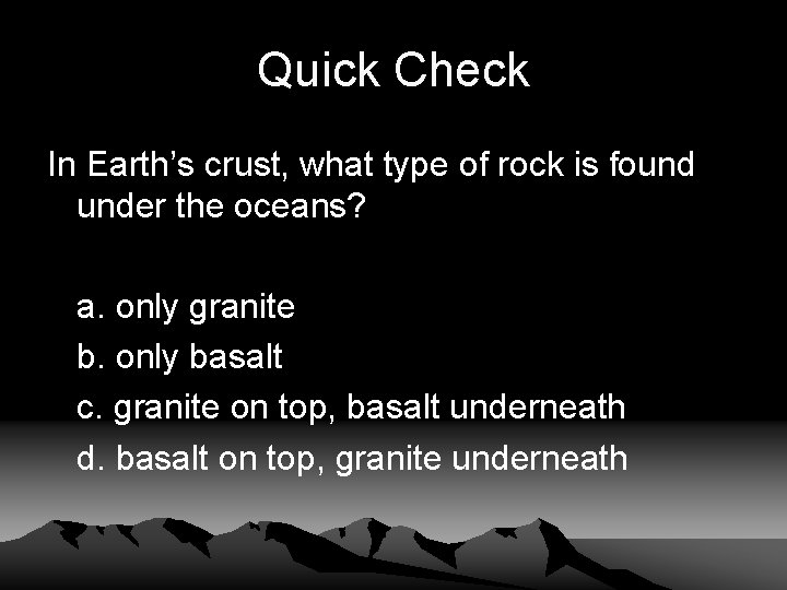 Quick Check In Earth’s crust, what type of rock is found under the oceans?