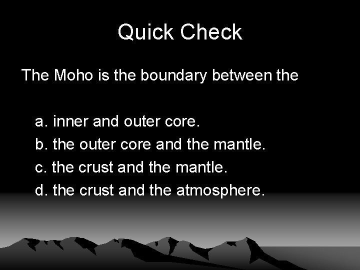 Quick Check The Moho is the boundary between the a. inner and outer core.