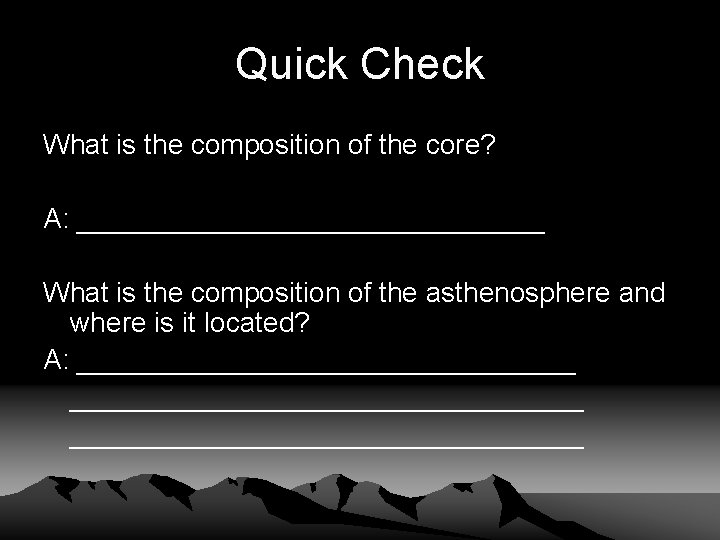 Quick Check What is the composition of the core? A: _______________ What is the