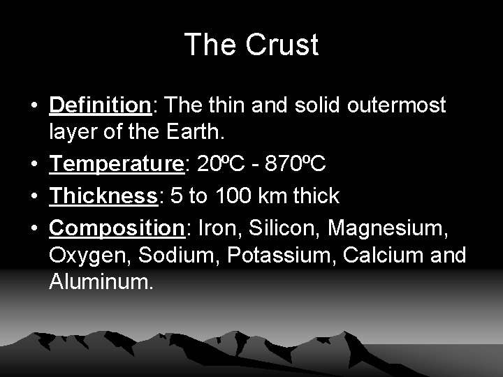 The Crust • Definition: The thin and solid outermost layer of the Earth. •