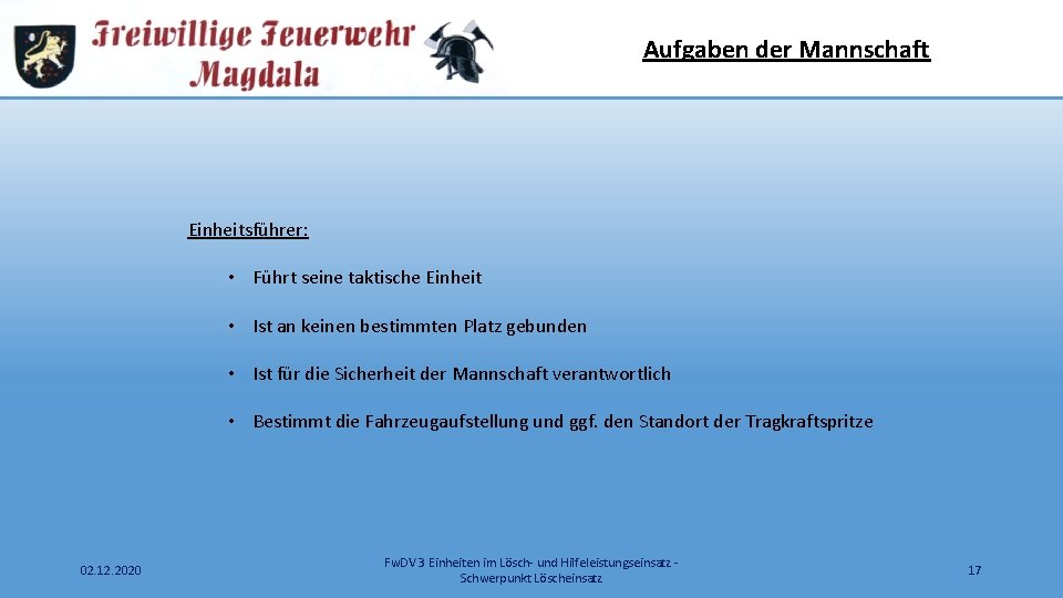 Aufgaben der Mannschaft Einheitsführer: • Führt seine taktische Einheit • Ist an keinen bestimmten