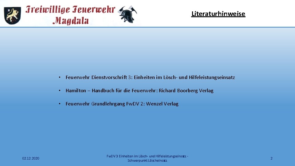 Literaturhinweise • Feuerwehr Dienstvorschrift 3: Einheiten im Lösch- und Hilfeleistungseinsatz • Hamilton – Handbuch