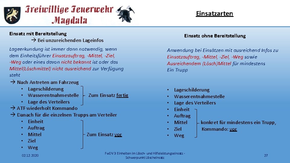 Einsatzarten Einsatz mit Bereitstellung Bei unzureichenden Lageinfos Einsatz ohne Bereitstellung Lageerkundung ist immer dann