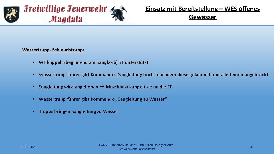 Einsatz mit Bereitstellung – WES offenes Gewässer Wassertrupp, Schlauchtrupp: • WT kuppelt (beginnend am