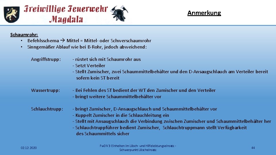 Anmerkung Schaumrohr: • Befehlsschema Mittel = Mittel- oder Schwerschaumrohr • Sinngemäßer Ablauf wie bei