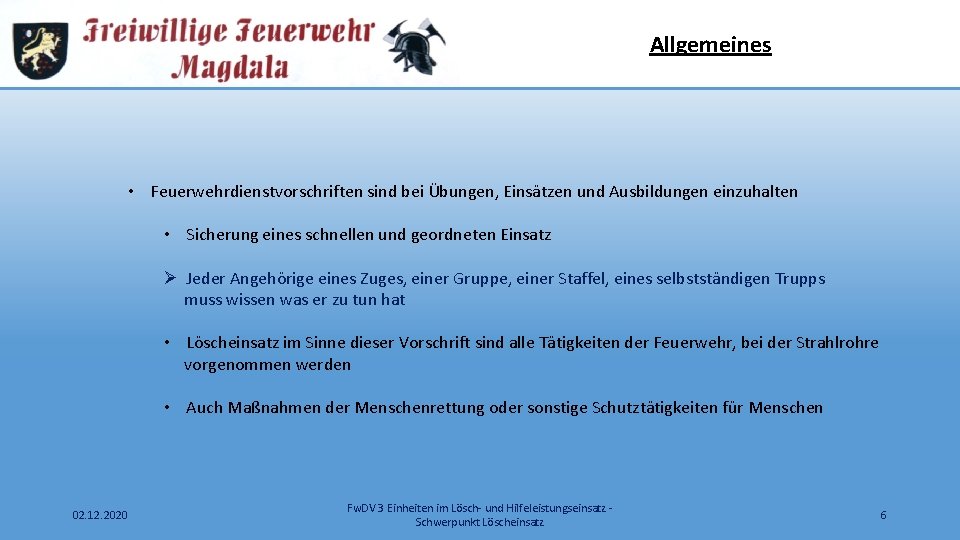 Allgemeines • Feuerwehrdienstvorschriften sind bei Übungen, Einsätzen und Ausbildungen einzuhalten • Sicherung eines schnellen