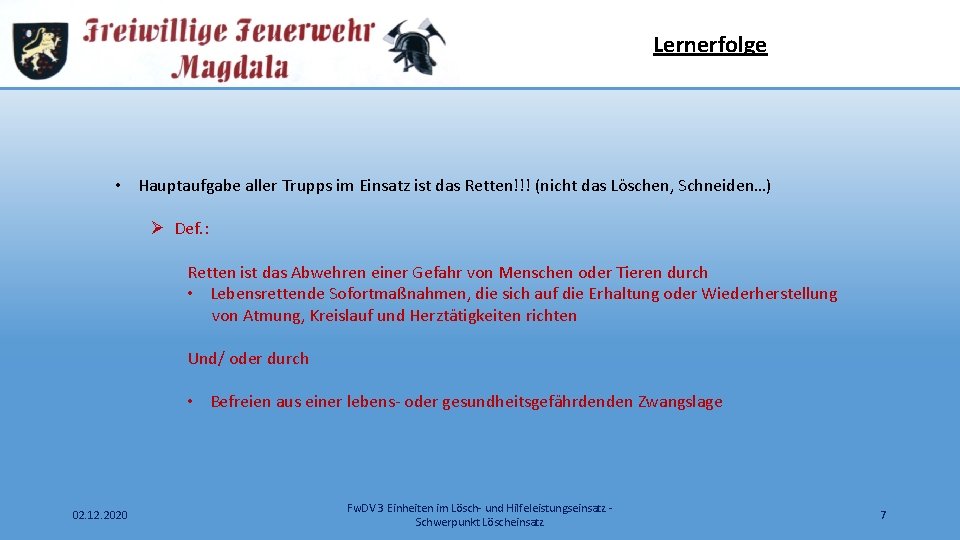 Lernerfolge • Hauptaufgabe aller Trupps im Einsatz ist das Retten!!! (nicht das Löschen, Schneiden…)