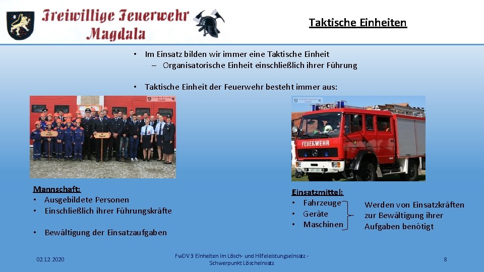 Taktische Einheiten • Im Einsatz bilden wir immer eine Taktische Einheit - Organisatorische Einheit