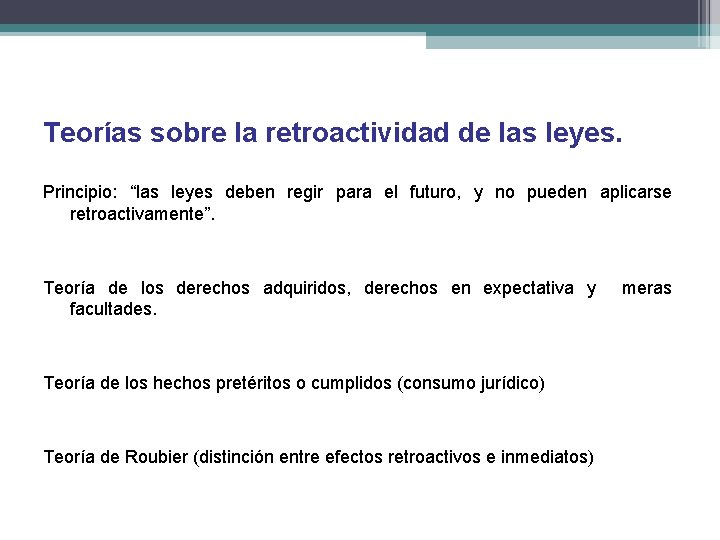 Teorías sobre la retroactividad de las leyes. Principio: “las leyes deben regir para el