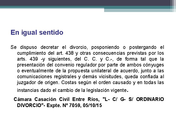 En igual sentido Se dispuso decretar el divorcio, posponiendo o postergando el cumplimiento del