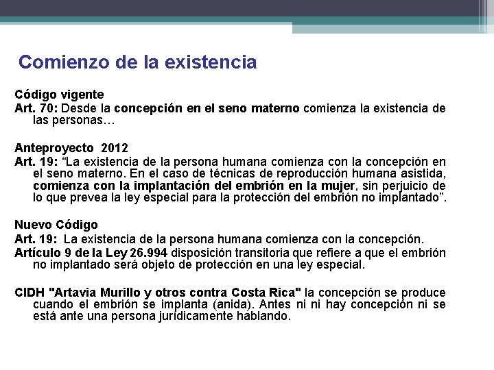 Comienzo de la existencia Código vigente Art. 70: Desde la concepción en el seno