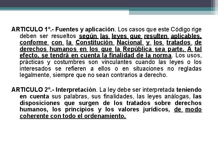 ARTICULO 1°. - Fuentes y aplicación. Los casos que este Código rige deben ser