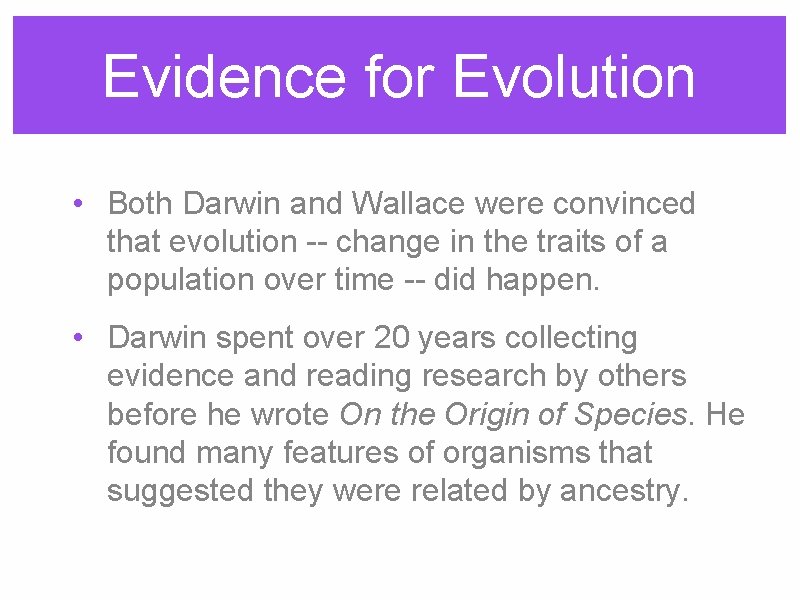 Evidence for Evolution • Both Darwin and Wallace were convinced that evolution -- change