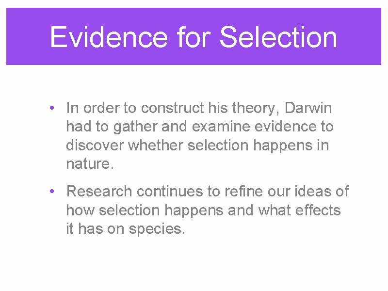 Evidence for Selection • In order to construct his theory, Darwin had to gather