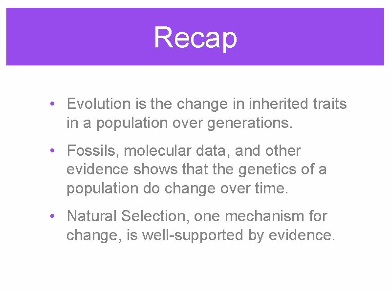 Recap • Evolution is the change in inherited traits in a population over generations.