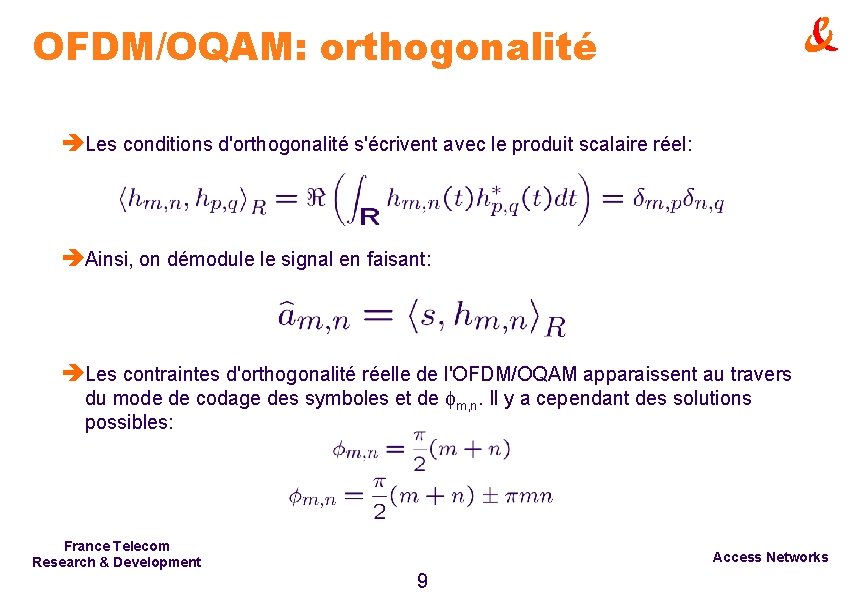 OFDM/OQAM: orthogonalité èLes conditions d'orthogonalité s'écrivent avec le produit scalaire réel: èAinsi, on démodule