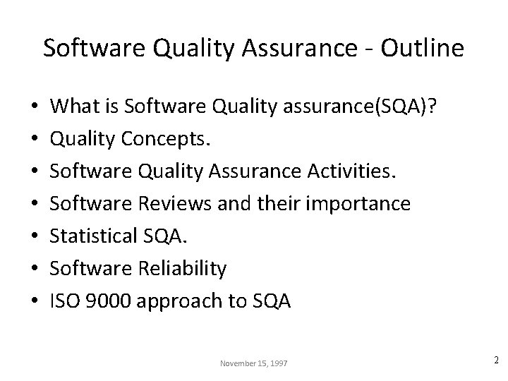 Software Quality Assurance - Outline • • What is Software Quality assurance(SQA)? Quality Concepts.