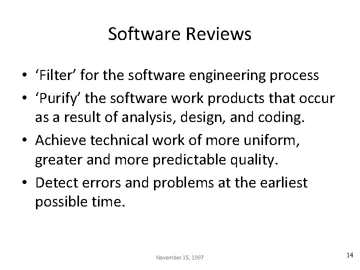 Software Reviews • ‘Filter’ for the software engineering process • ‘Purify’ the software work