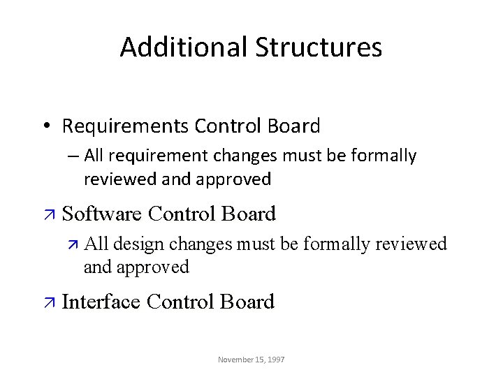 Additional Structures • Requirements Control Board – All requirement changes must be formally reviewed