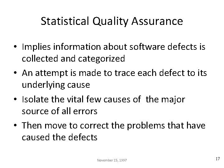 Statistical Quality Assurance • Implies information about software defects is collected and categorized •