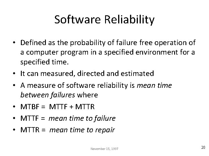 Software Reliability • Defined as the probability of failure free operation of a computer