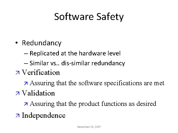 Software Safety • Redundancy – Replicated at the hardware level – Similar vs. .