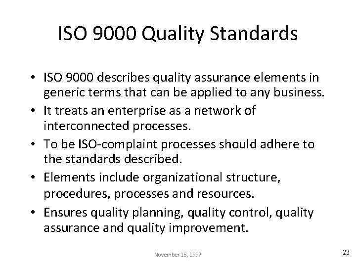 ISO 9000 Quality Standards • ISO 9000 describes quality assurance elements in generic terms