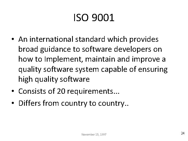 ISO 9001 • An international standard which provides broad guidance to software developers on