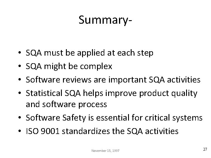 Summary. SQA must be applied at each step SQA might be complex Software reviews