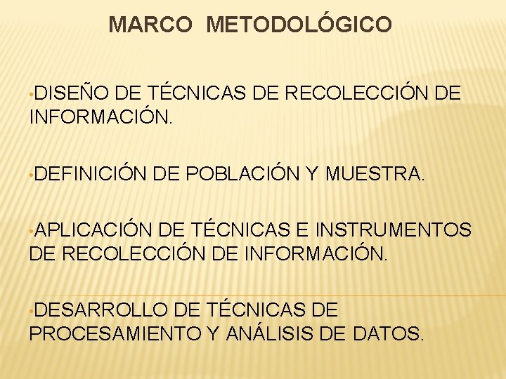 MARCO METODOLÓGICO • DISEÑO DE TÉCNICAS DE RECOLECCIÓN DE INFORMACIÓN. • DEFINICIÓN DE POBLACIÓN