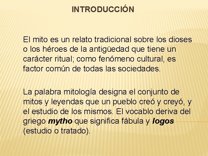 INTRODUCCIÓN El mito es un relato tradicional sobre los dioses o los héroes de