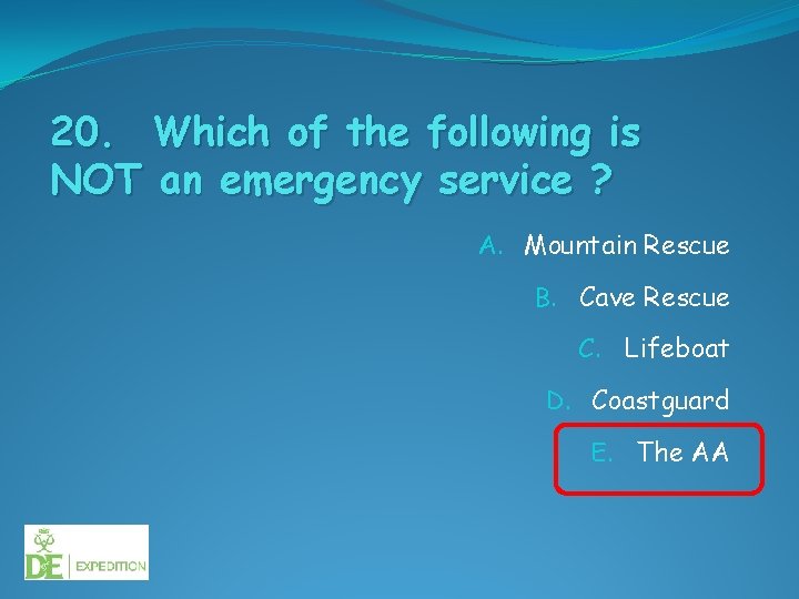 20. Which of the following is NOT an emergency service ? A. Mountain Rescue