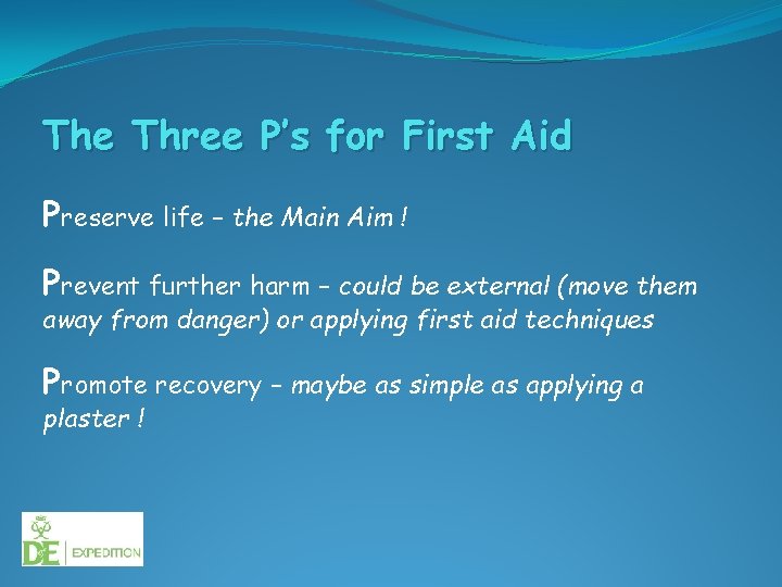 The Three P’s for First Aid Preserve life – the Main Aim ! Prevent