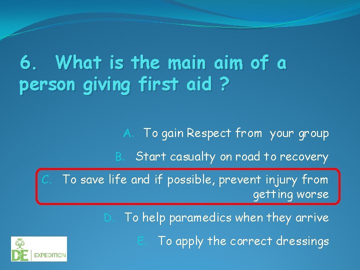 6. What is the main aim of a person giving first aid ? A.