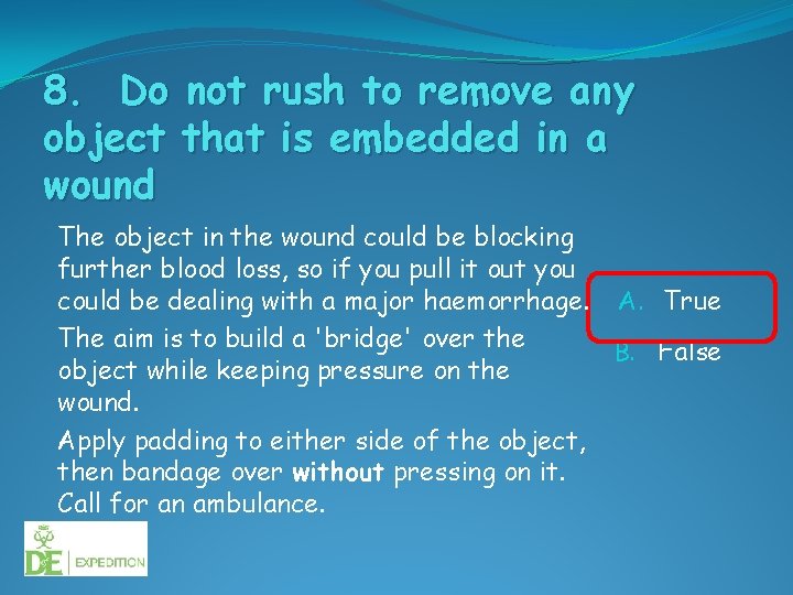 8. Do not rush to remove any object that is embedded in a wound