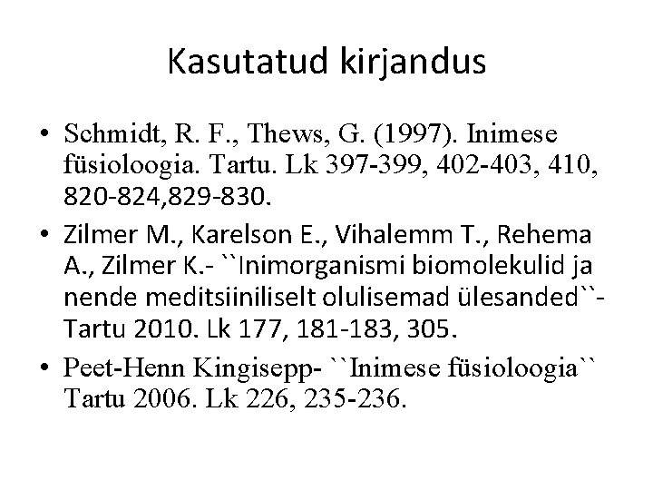 Kasutatud kirjandus • Schmidt, R. F. , Thews, G. (1997). Inimese füsioloogia. Tartu. Lk