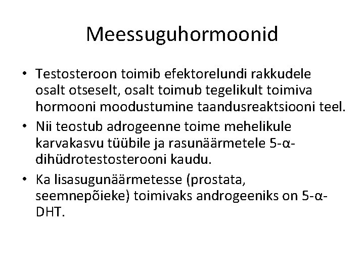 Meessuguhormoonid • Testosteroon toimib efektorelundi rakkudele osalt otseselt, osalt toimub tegelikult toimiva hormooni moodustumine