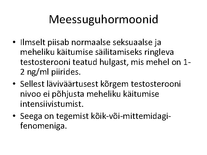 Meessuguhormoonid • Ilmselt piisab normaalse seksuaalse ja meheliku käitumise säilitamiseks ringleva testosterooni teatud hulgast,