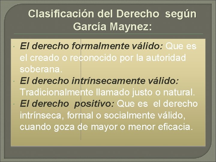 Clasificación del Derecho según García Maynez: El derecho formalmente válido: Que es el creado