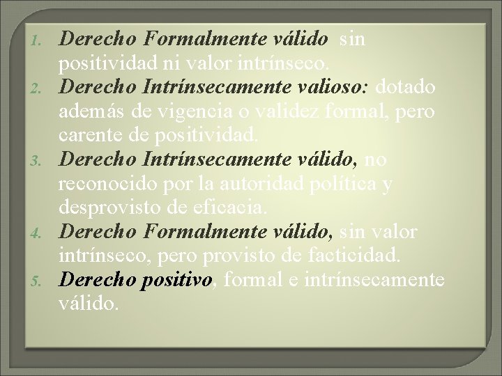 1. 2. 3. 4. 5. Derecho Formalmente válido sin positividad ni valor intrínseco. Derecho