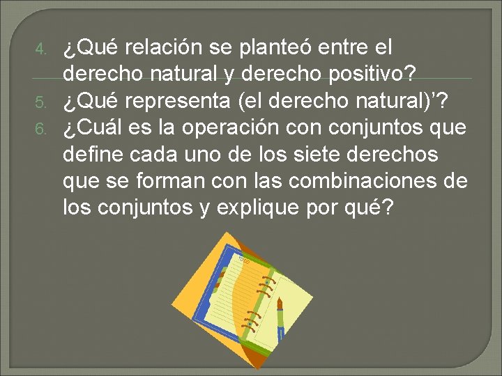 4. 5. 6. ¿Qué relación se planteó entre el derecho natural y derecho positivo?