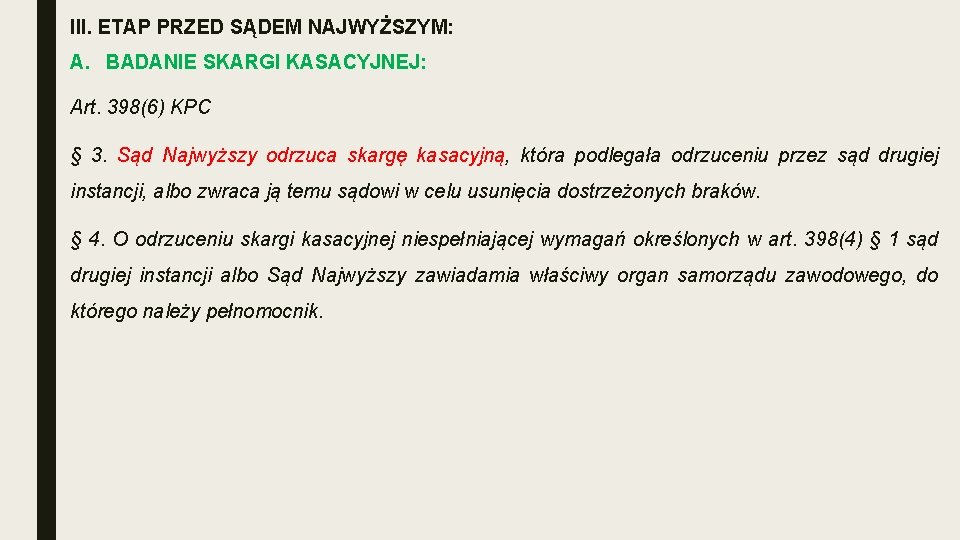 III. ETAP PRZED SĄDEM NAJWYŻSZYM: A. BADANIE SKARGI KASACYJNEJ: Art. 398(6) KPC § 3.