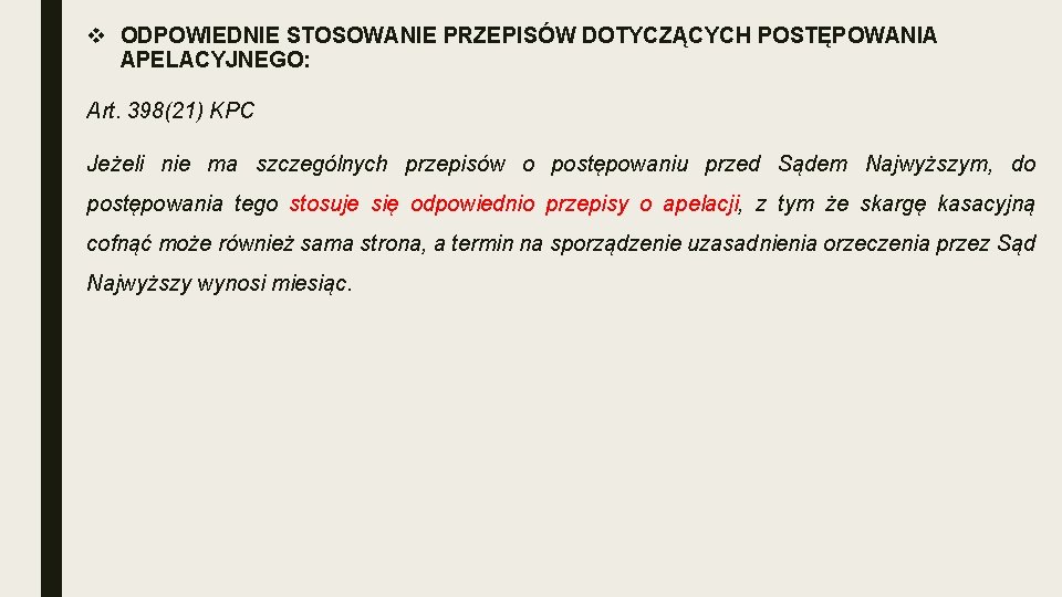 v ODPOWIEDNIE STOSOWANIE PRZEPISÓW DOTYCZĄCYCH POSTĘPOWANIA APELACYJNEGO: Art. 398(21) KPC Jeżeli nie ma szczególnych v ODPOWIEDNIE STOSOWANIE PRZEPISÓW DOTYCZĄCYCH POSTĘPOWANIA APELACYJNEGO: Art. 398(21) KPC Jeżeli nie ma szczególnych