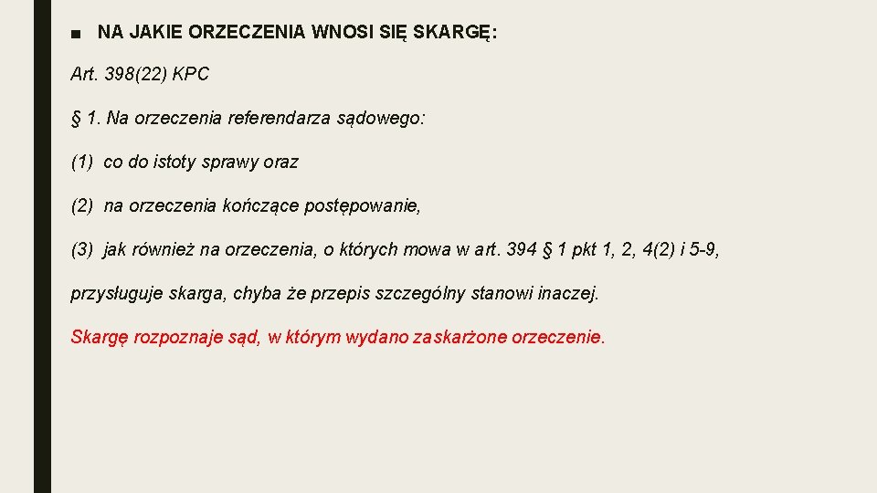 ■ NA JAKIE ORZECZENIA WNOSI SIĘ SKARGĘ: Art. 398(22) KPC § 1. Na orzeczenia ■ NA JAKIE ORZECZENIA WNOSI SIĘ SKARGĘ: Art. 398(22) KPC § 1. Na orzeczenia