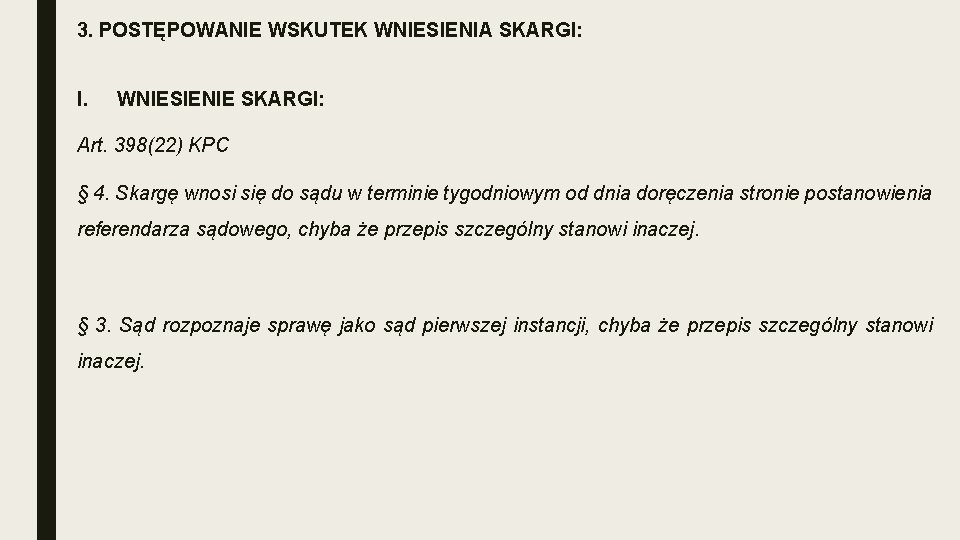 3. POSTĘPOWANIE WSKUTEK WNIESIENIA SKARGI: I. WNIESIENIE SKARGI: Art. 398(22) KPC § 4. Skargę