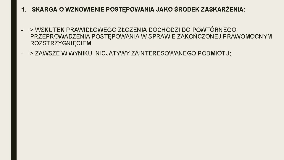 1. SKARGA O WZNOWIENIE POSTĘPOWANIA JAKO ŚRODEK ZASKARŻENIA: - > WSKUTEK PRAWIDŁOWEGO ZŁOŻENIA DOCHODZI