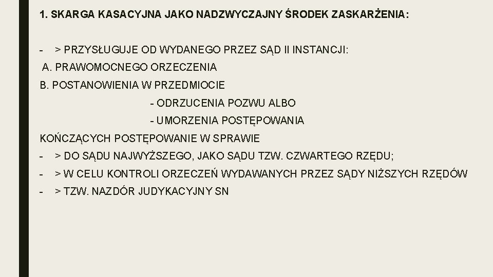 1. SKARGA KASACYJNA JAKO NADZWYCZAJNY ŚRODEK ZASKARŻENIA: - > PRZYSŁUGUJE OD WYDANEGO PRZEZ SĄD